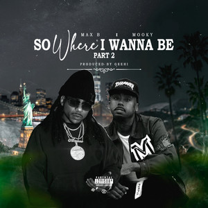 So Where I Wanna Be, Pt. 2 by Mooky, Max B