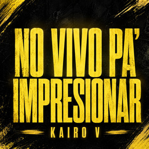 NO VIVO PA' IMPRESIONAR by KAIRO V