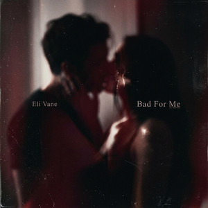 Bad For Me by Eli Vane