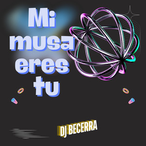 Mi Musa Eres Tu by Dj Becerra