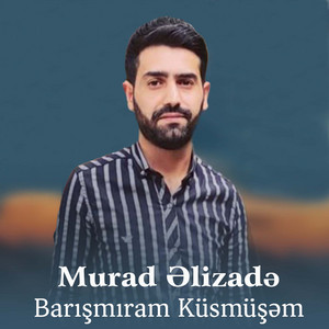 Murad Elizade - Barışmaram Küsmüşem