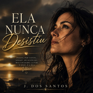 Ela Nunca Desistiu by J. Dos Santos