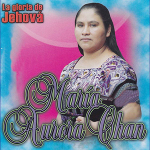 MARIA AURORA CHAN - La Gloria de Jehova