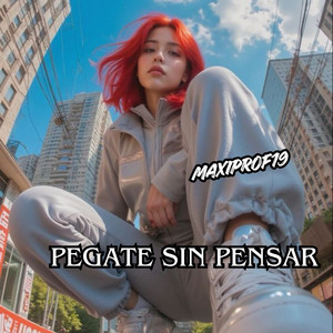 PEGATE SIN PENSAR by MaxiProf19