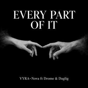 Every Part Of It by VYRA~Nova, Drome & Daglig