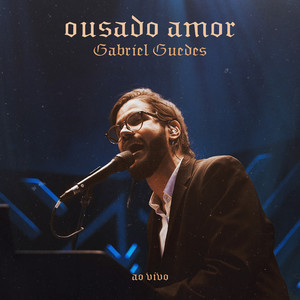 Gabriel Guedes de Almeida - Ousado Amor (Ao Vivo)