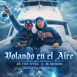 VOLANDO EN EL AIRE by 2R The Nyke, H MINOS