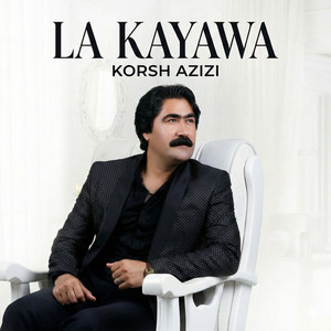 Korsh Azizi - La Kayawa