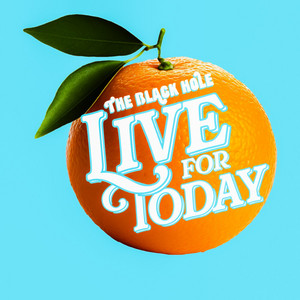 Live for Today by The Black Hole