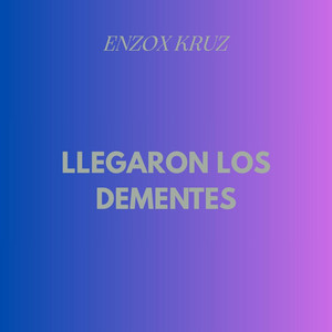 LLEGARON LOS DEMENTES by ENZOX KRUZ