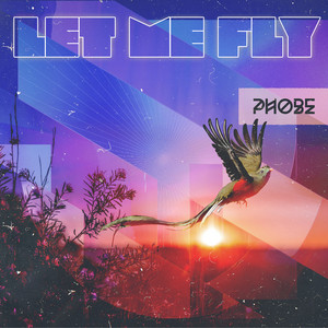 Let Me Fly by PHOBE