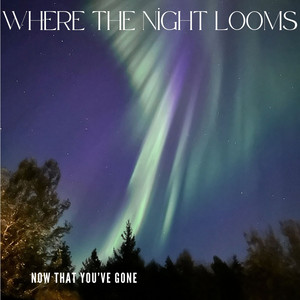 Now That You've Gone