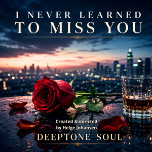 I Never Learned To Miss You by DeepTone Soul