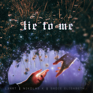 Lie to Me by L3NRT, Nikolas K, sadie elisabeth