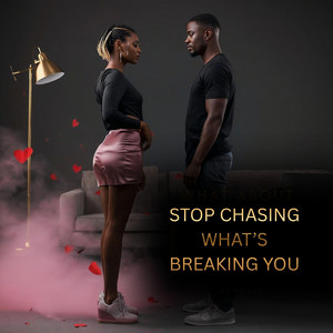 Stop Chasing What's Breaking You by MinisterNeecy