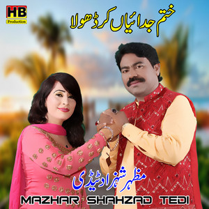 Mazhar Shahzad Tedi - Khatam Judaiyan Kar Dhola