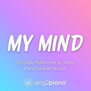 Sing2Piano - My Mind (Originally Performed by Yebba) [Piano Karaoke Version]