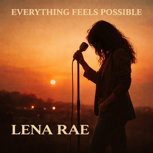 Everything Feels Possible by Lena Rae