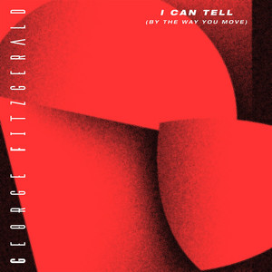George Fitzgerald · I can tell (by the way you move)