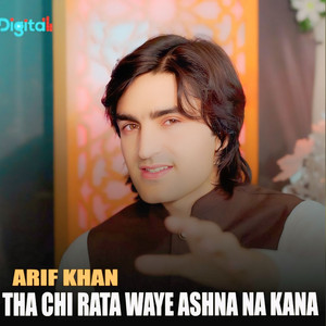 Arif Khan - Tha Chi Rata Waye Ashna Na Kana
