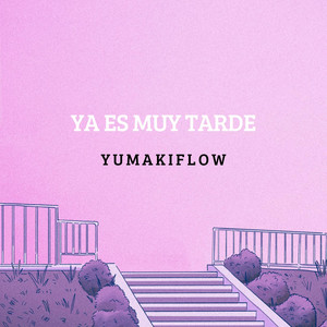 Ya Es Muy Tarde by YUMAKIFLOW