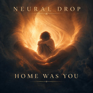 Home Was You by Neural Drop