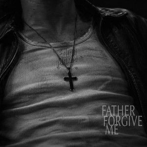 Father Forgive Me by Ethan Maxim Company