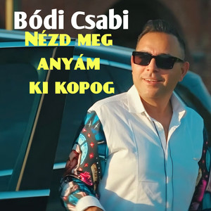 Nézd Meg Anyám Ki Kopog by Bódi Csabi