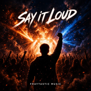 Say It Loud by FraytasticMusic