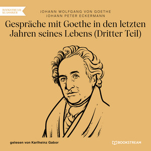 Gespräche mit Goethe in den letzten Jahren seines Lebens [Dritter Teil (Ungekürzt)]