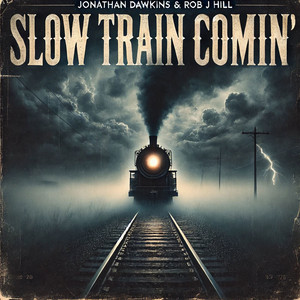 Slow Train Comin' by Jonathan Dawkins, Rob J Hill