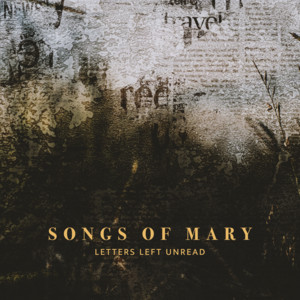 Letters Left Unread by Songs of Mary