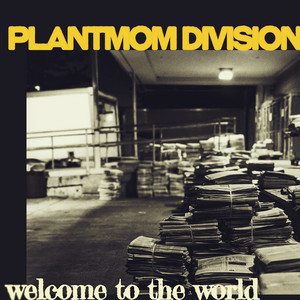 Welcome To The World (This Is Paid) by Plantmom Division