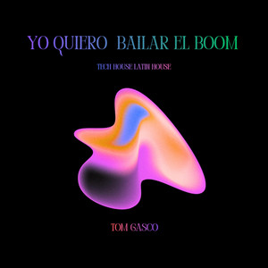 Yo Quiero Bailar El Boom - TECH HOUSE by Tom Gasco