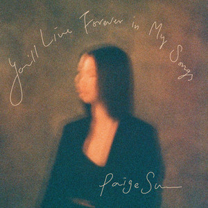 You'll Live Forever in My Songs by Paige Su