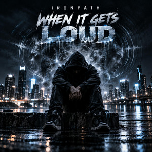When It Gets Loud by IRONPATH