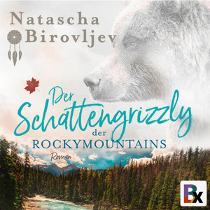 Der Schattengrizzly der Rocky Mountains (Dunkle Berge - Mutige Herzen)