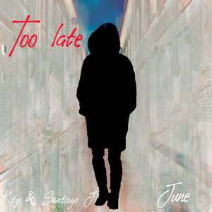 TOO LATE by June
