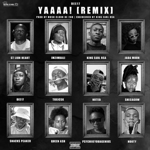 YAAAA! - Remix by Dee17, ST Lion Heart, ImZimbali, King Earl Rsa, Jada Moon, ToxicSK, noteD, Shecagow, Snacks Peaker, Queen Ash, PsychiieYouagenius, NOOTY