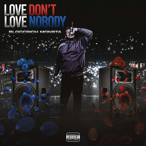 Love Don't, Love Nobody by BloccRich Monsta