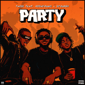 Party by FAEDI, Ayjay bobo, DJ BORSH