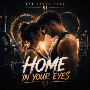 Home In Your Eyes by GYM HARDSTYLEZ