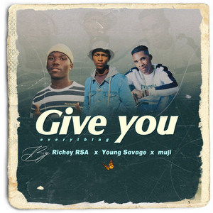 Give You Everything by Richey RSA, Young Savage, Muji SA