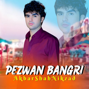 Akbar Shah Nikzad - Pezwan Bangri
