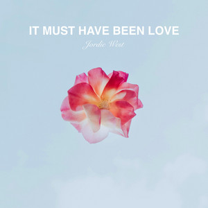 It Must Have Been Love by Jordie West