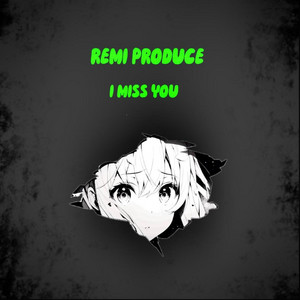 I MISS YOU by Remi Produce