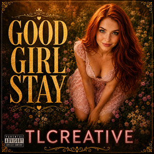 GOOD GIRL STAY by TLCREATIVE