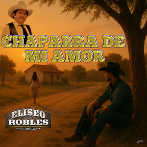 Eliseo Robles - Chaparra De Mi Amor