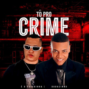 É O CAVERINHA & Duduzinho - Tô Pro Crime
