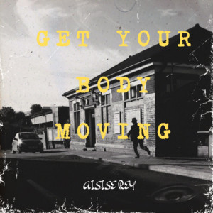 GET YOUR BODY MOVING by aisise Rey